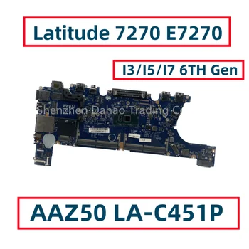 Для Dell Latitude 7270 E7270 Материнская плата ноутбука С процессором I3 I5 I7 AAZ50 LA-C451P CN-0YKJ5K 0T0V7J 00DTF3